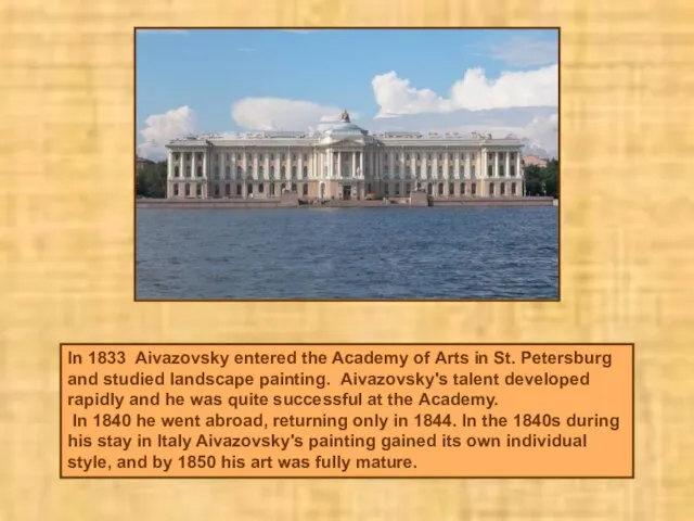 In 1833 Aivazovsky entered the Academy of Arts in St. Petersburg and