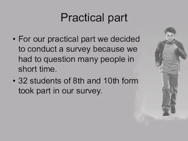 Practical part For our practical part we decided to conduct a survey