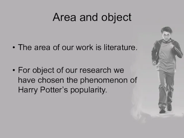 Area and object The area of our work is literature. For object