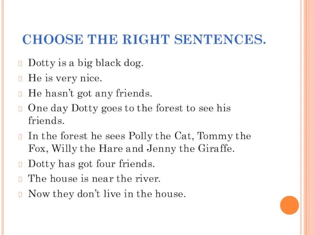 CHOOSE THE RIGHT SENTENCES. Dotty is a big black dog. He is