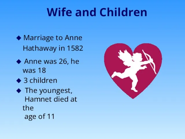 Wife and Children ◆ Marriage to Anne Hathaway in 1582 ◆ Anne