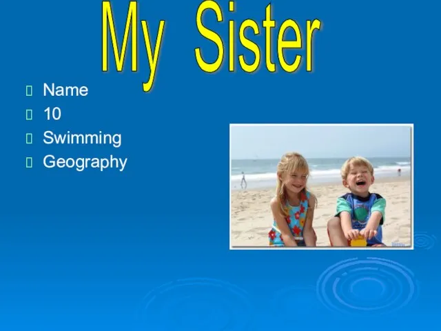 Name 10 Swimming Geography My Sister