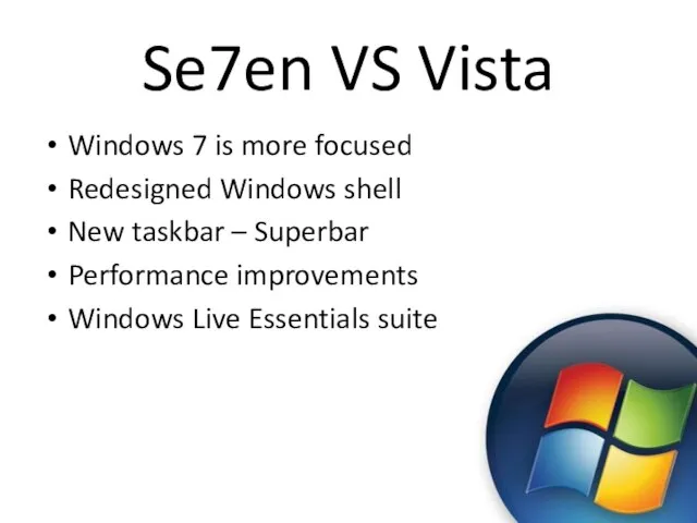 Se7en VS Vista Windows 7 is more focused Redesigned Windows shell New