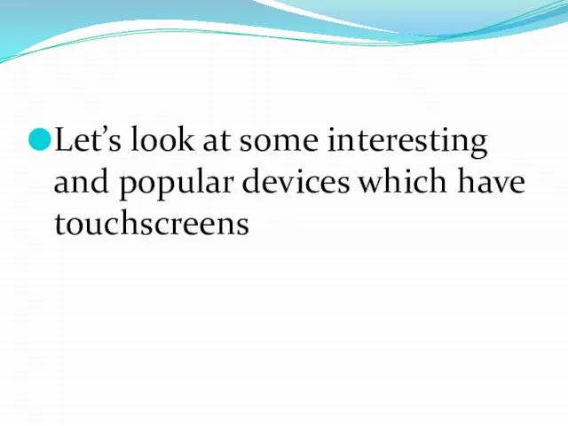 Let’s look at some interesting and popular devices which have touchscreens