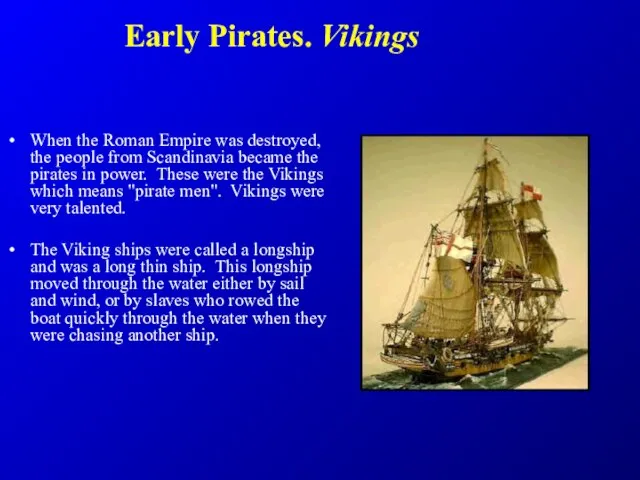 Early Pirates. Vikings When the Roman Empire was destroyed, the people from