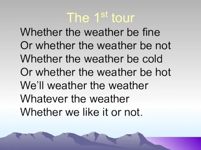 The 1st tour Whether the weather be fine Or whether the weather
