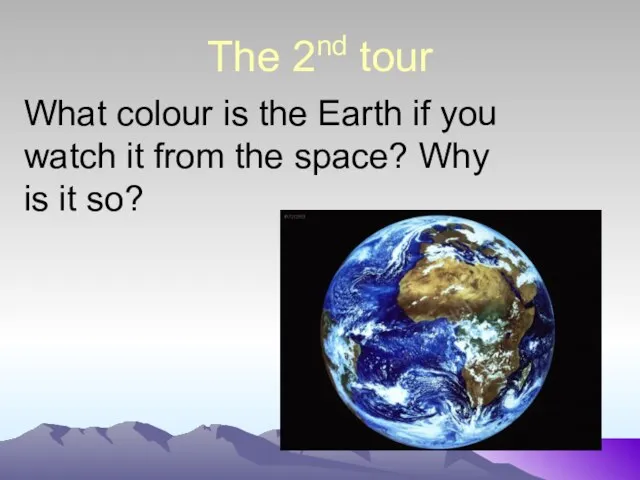 The 2nd tour What colour is the Earth if you watch it