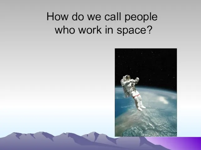 How do we call people who work in space?