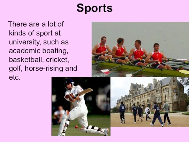 Sports There are a lot of kinds of sport at university, such