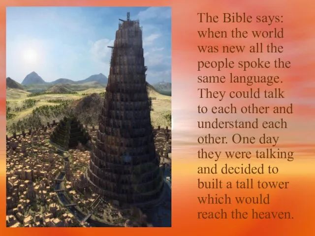 The Bible says: when the world was new all the people spoke