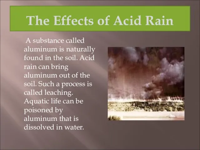 A substance called aluminum is naturally found in the soil. Acid rain