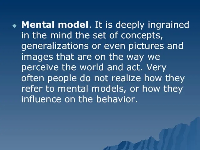 Mental model. It is deeply ingrained in the mind the set of