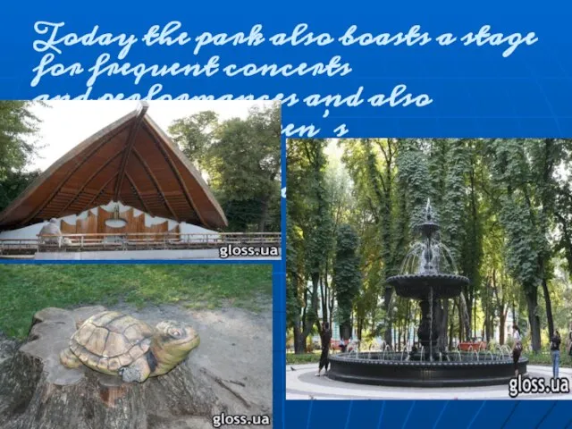 Today the park also boasts a stage for frequent concerts and performances