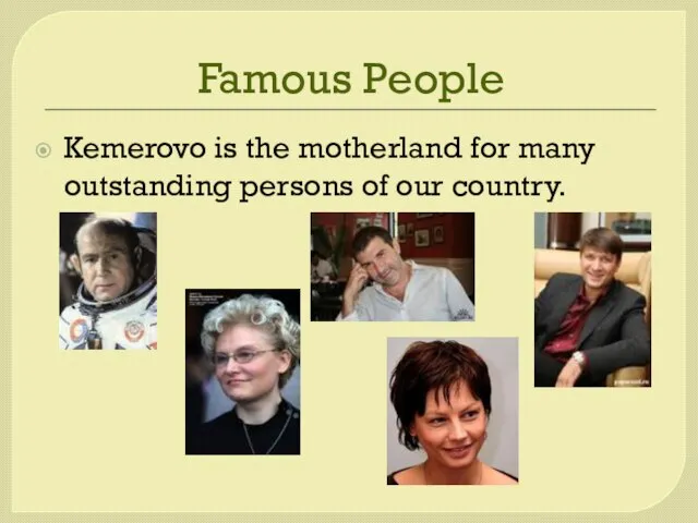 Famous People Kemerovo is the motherland for many outstanding persons of our country.