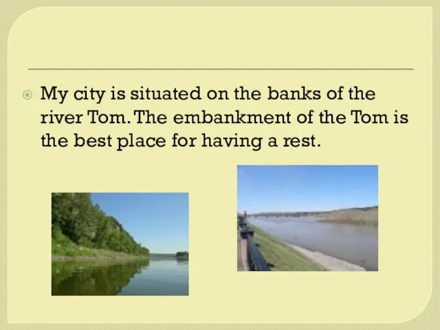 My city is situated on the banks of the river Tom. The