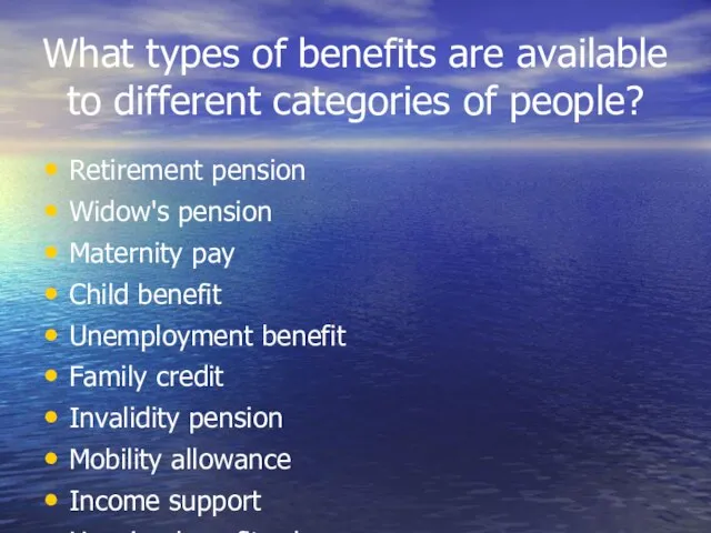 What types of benefits are available to different categories of people? Retirement