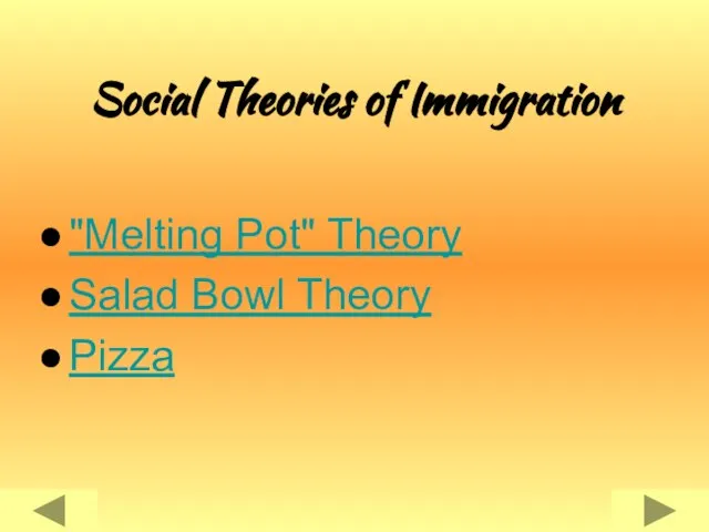 Social Theories of Immigration "Melting Pot" Theory Salad Bowl Theory Pizza