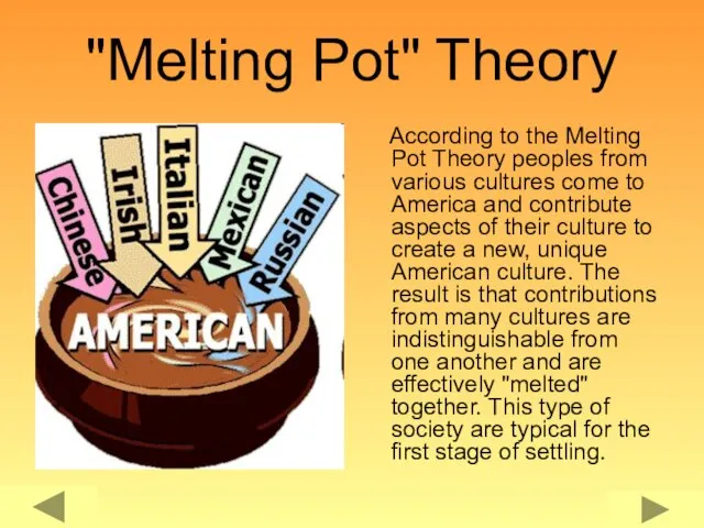 "Melting Pot" Theory According to the Melting Pot Theory peoples from various
