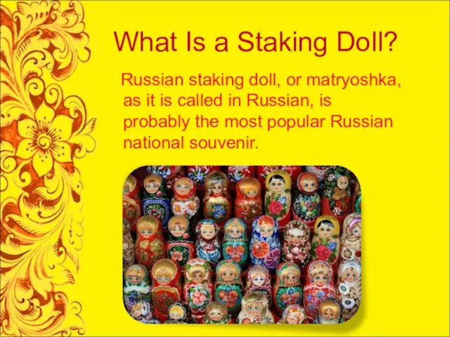 What Is a Staking Doll? Russian staking doll, or matryoshka, as it