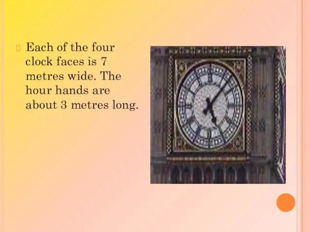 Each of the four clock faces is 7 metres wide. The hour