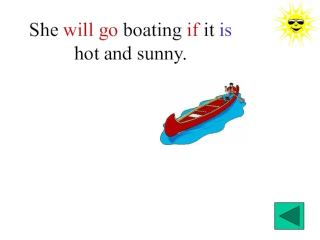 She will go boating if it is hot and sunny.