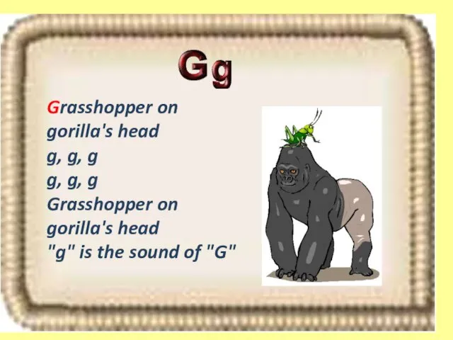 Grasshopper on gorilla's head g, g, g g, g, g Grasshopper on