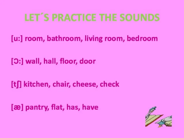 LET΄S PRACTICE THE SOUNDS [u:] room, bathroom, living room, bedroom [Ɔ:] wall,