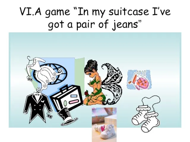 VI.A game “In my suitcase I’ve got a pair of jeans”