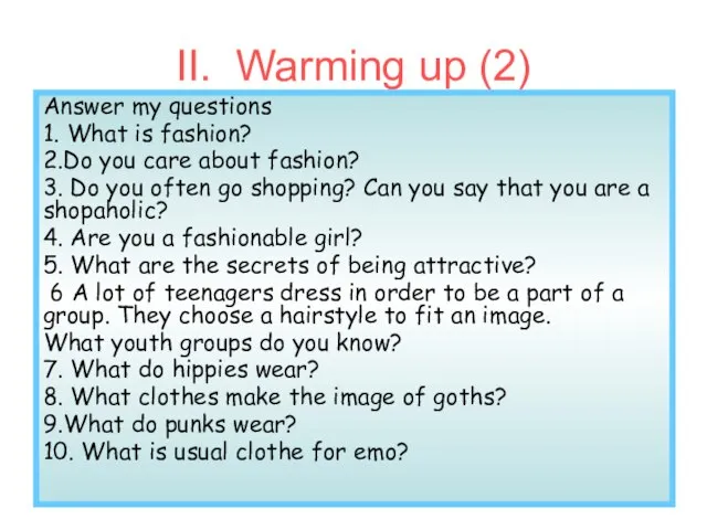 II. Warming up (2) Answer my questions 1. What is fashion? 2.Do