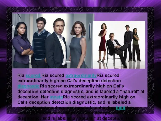 Ria scored Ria scored extraordinarilyRia scored extraordinarily high on Cal's deception detection