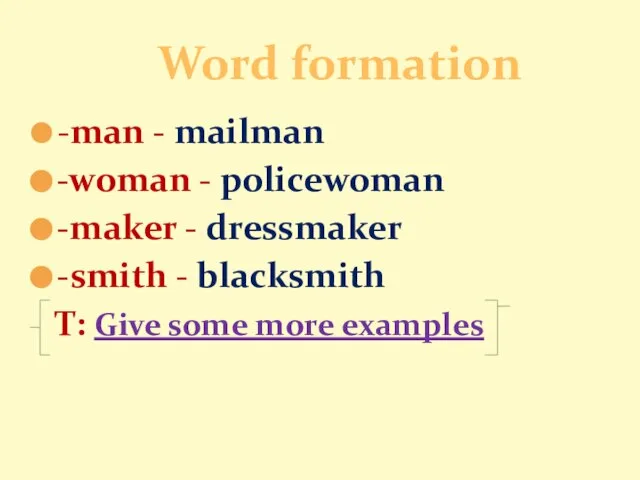 -man - mailman -woman - policewoman -maker - dressmaker -smith - blacksmith