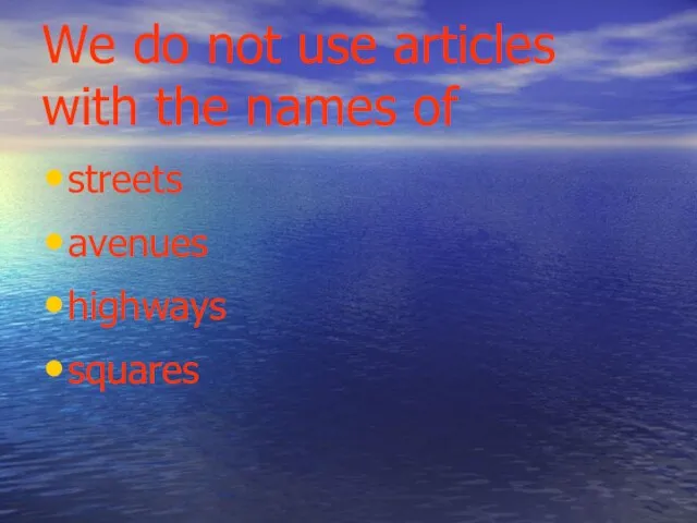 We do not use articles with the names of streets avenues highways squares