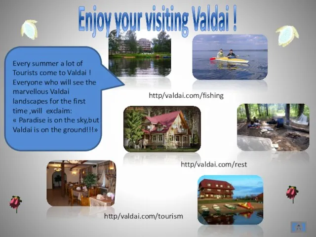 http/valdai.com/fishing http/valdai.com/rest http/valdai.com/tourism Every summer a lot of Tourists come to Valdai