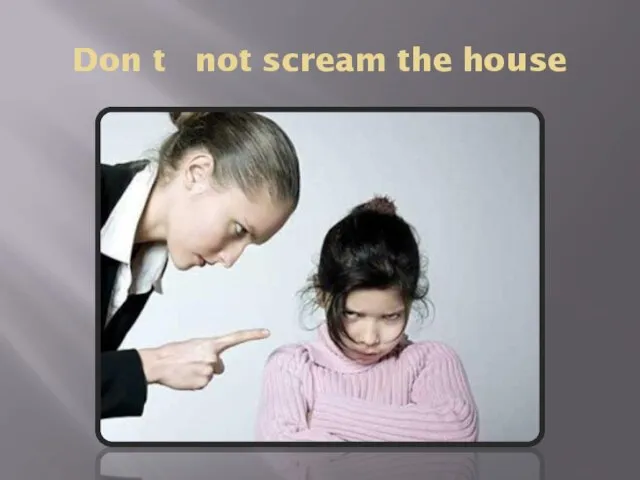 Don t not scream the house