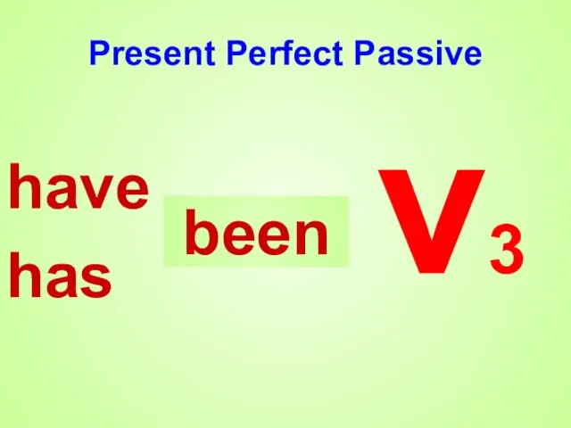 Present Perfect Passive have has v3 been