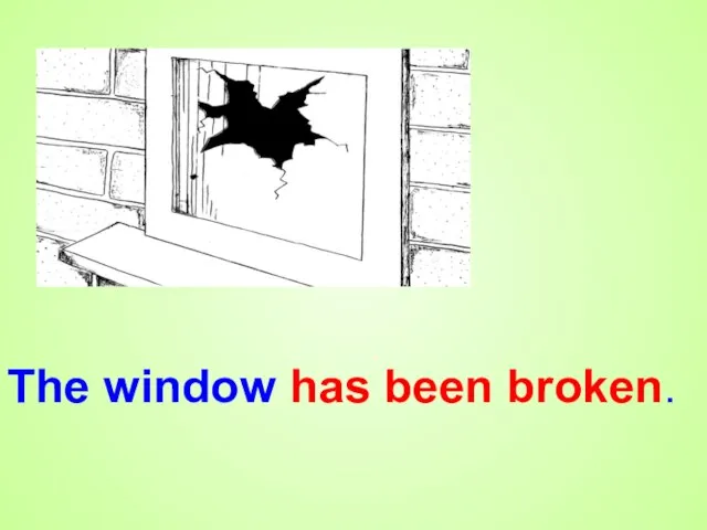 The window has been broken.