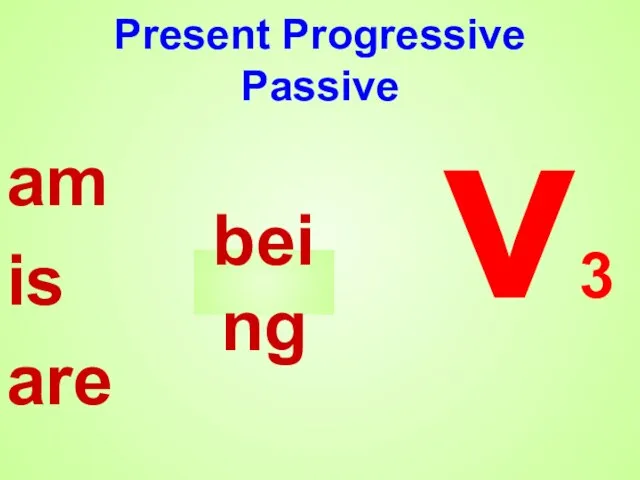 Present Progressive Passive am is are v3 being