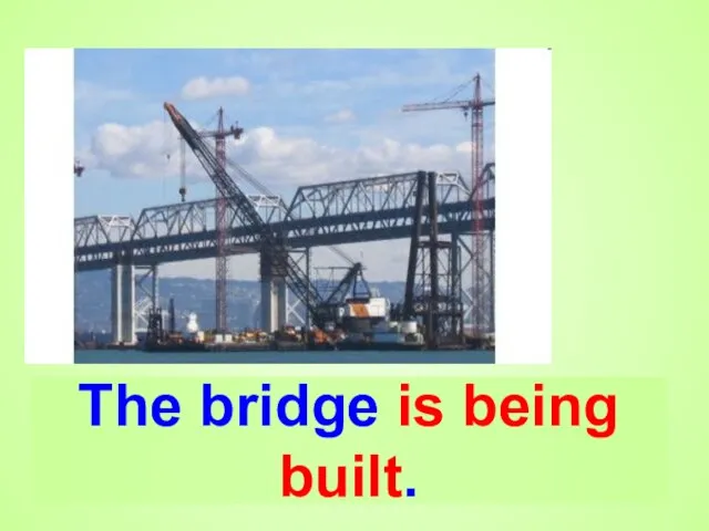 The bridge is being built.