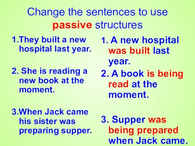 Change the sentences to use passive structures 1.They built a new hospital