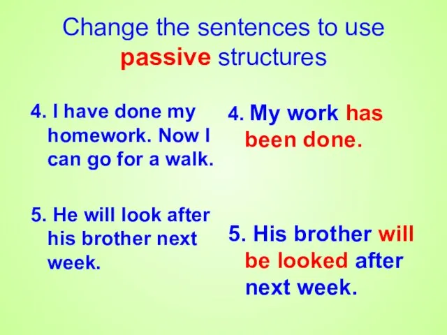 Change the sentences to use passive structures 4. I have done my