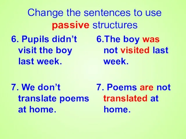 6. Pupils didn’t visit the boy last week. 7. We don’t translate