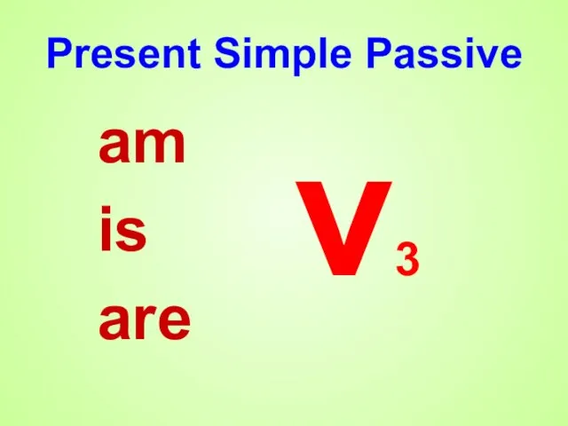 Present Simple Passive am is are v3