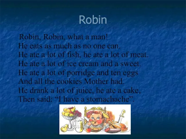 Robin Robin, Robin, what a man! He eats as much as no