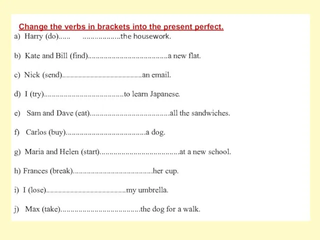 Change the verbs in brackets into the present perfect. a) Harry (do)......