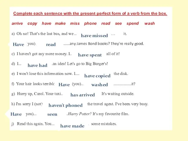 Complete each sentence with the present perfect form of a verb from