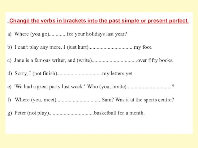 Change the verbs in brackets into the past simple or present perfect.