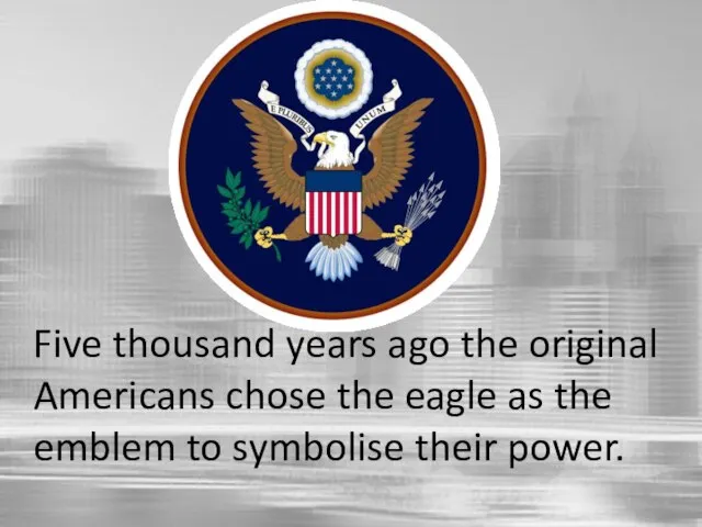 Five thousand years ago the original Americans chose the eagle as the