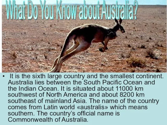 It is the sixth large country and the smallest continent. Australia lies