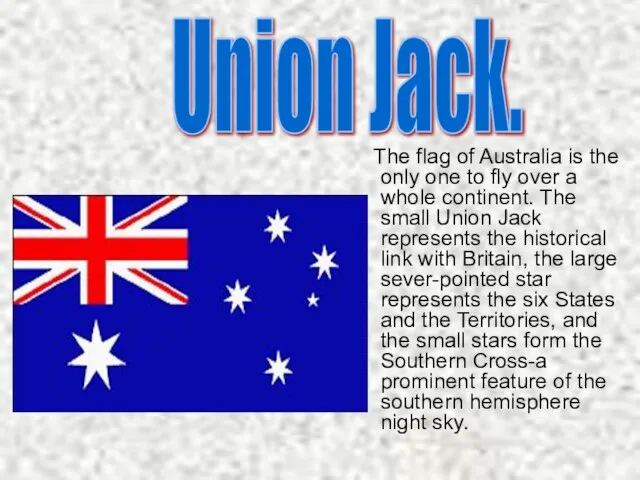 Union Jack. The flag of Australia is the only one to fly