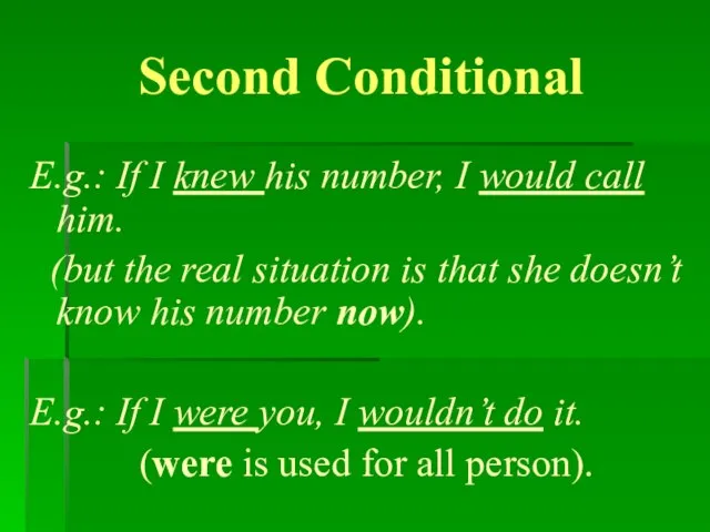 Second Conditional E.g.: If I knew his number, I would call him.